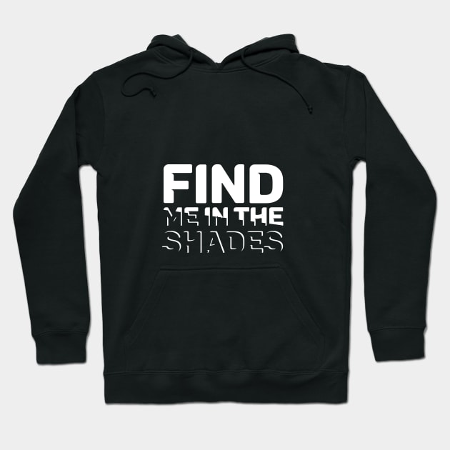 Find me in the shades Hoodie by BrokenSpirit